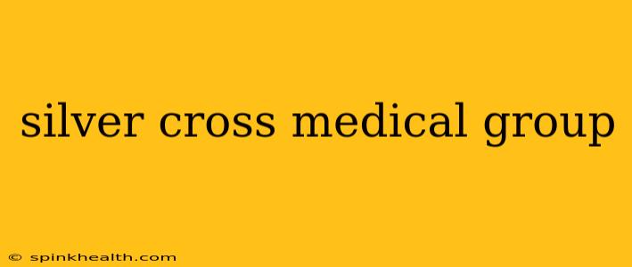 silver cross medical group