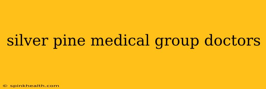 silver pine medical group doctors