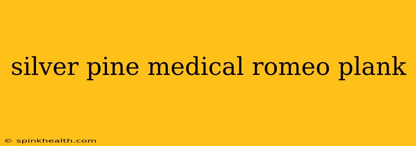 silver pine medical romeo plank