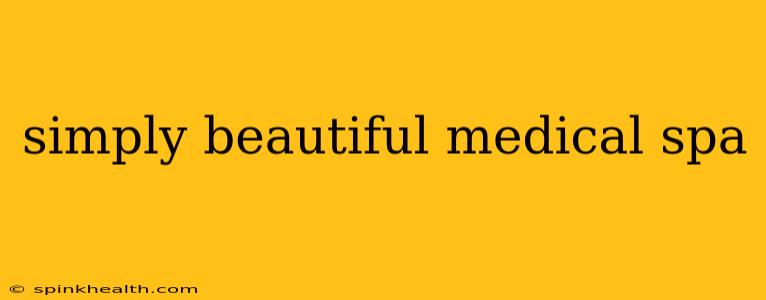 simply beautiful medical spa