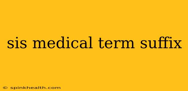 sis medical term suffix