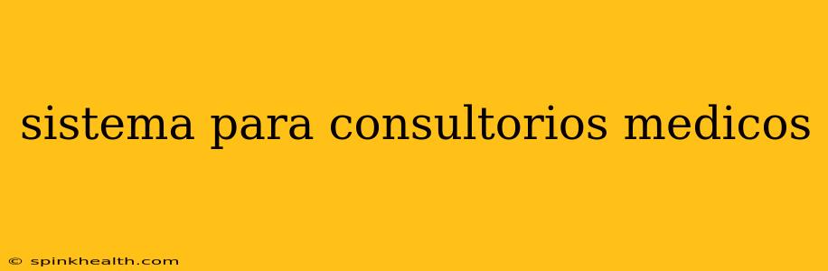 sistema para consultorios medicos