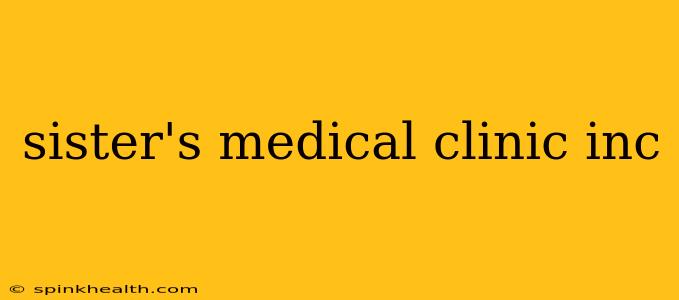 sister's medical clinic inc