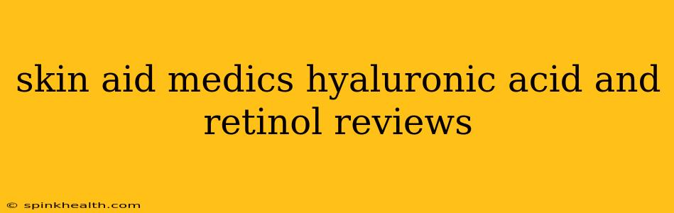 skin aid medics hyaluronic acid and retinol reviews