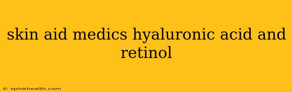skin aid medics hyaluronic acid and retinol