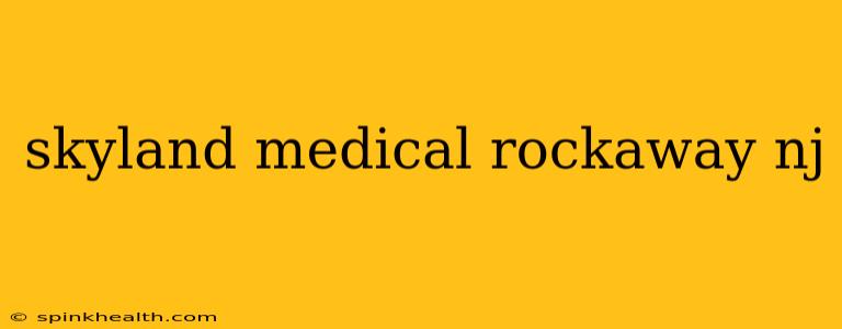 skyland medical rockaway nj