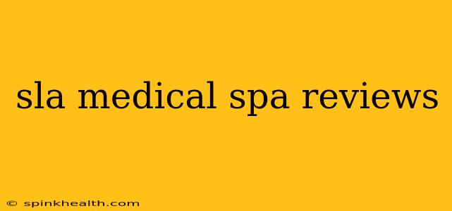 sla medical spa reviews