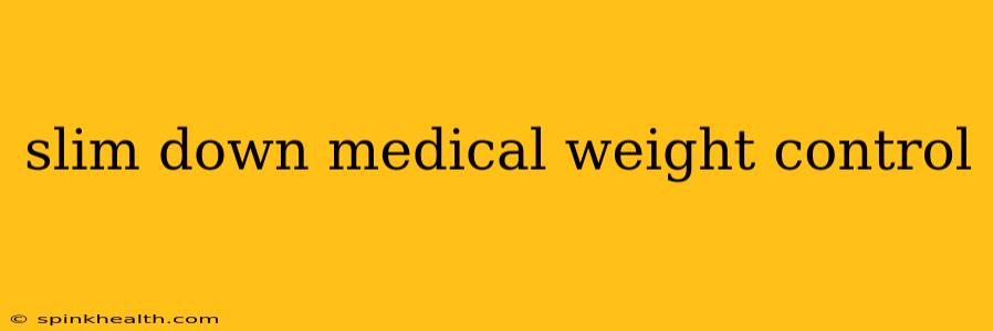 slim down medical weight control