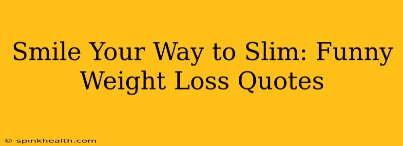 Smile Your Way to Slim: Funny Weight Loss Quotes