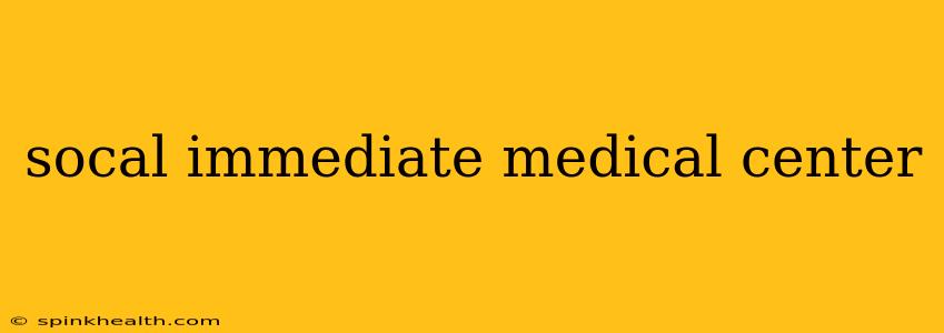 socal immediate medical center