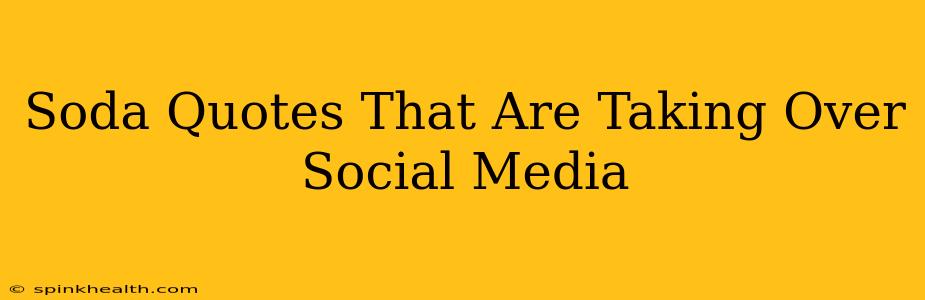 Soda Quotes That Are Taking Over Social Media