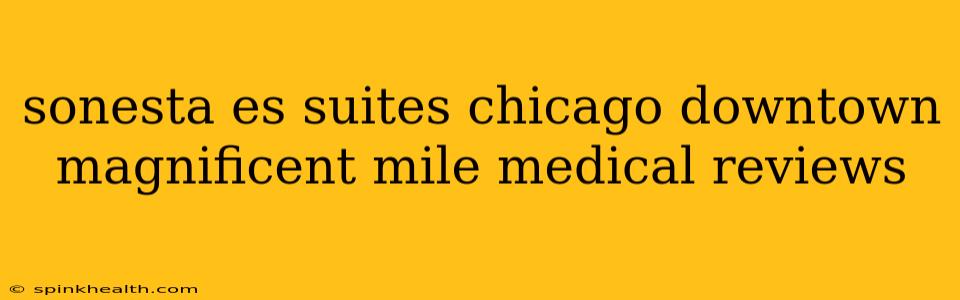sonesta es suites chicago downtown magnificent mile medical reviews