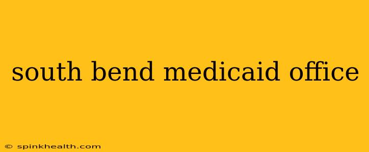 south bend medicaid office