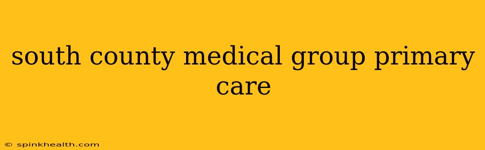 south county medical group primary care