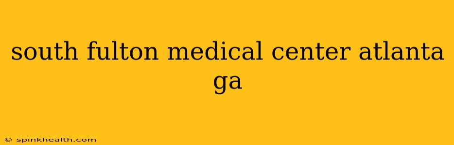 south fulton medical center atlanta ga