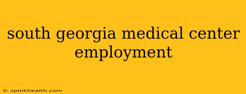 south georgia medical center employment