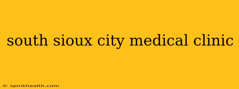 south sioux city medical clinic