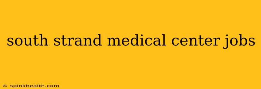 south strand medical center jobs