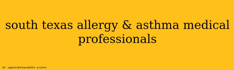 south texas allergy & asthma medical professionals