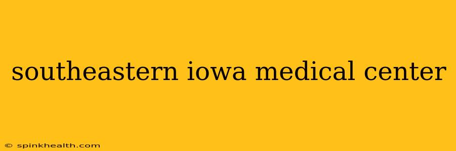 southeastern iowa medical center