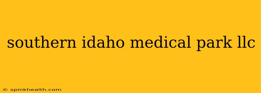 southern idaho medical park llc