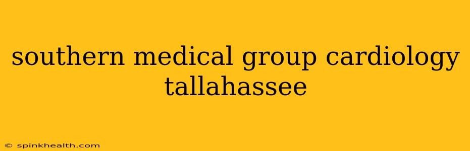 southern medical group cardiology tallahassee