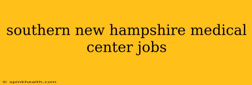 southern new hampshire medical center jobs