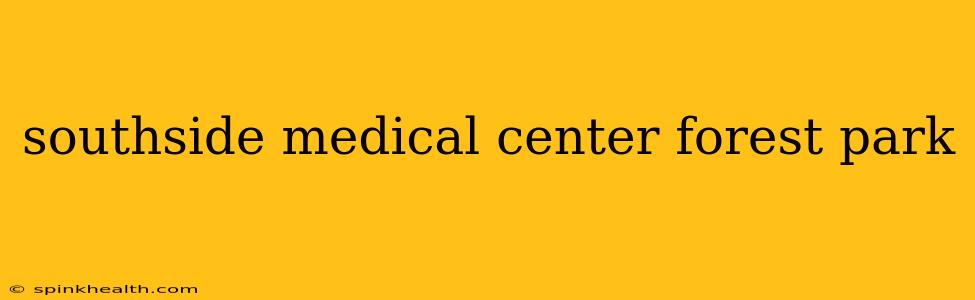 southside medical center forest park