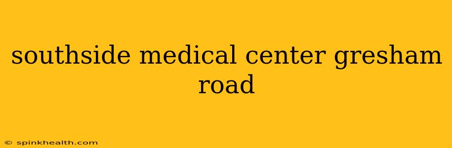 southside medical center gresham road