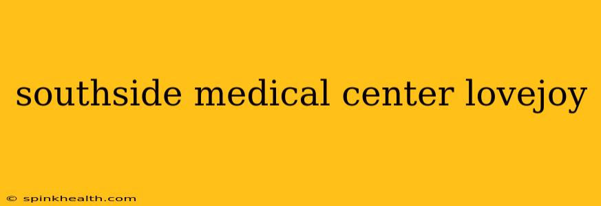 southside medical center lovejoy