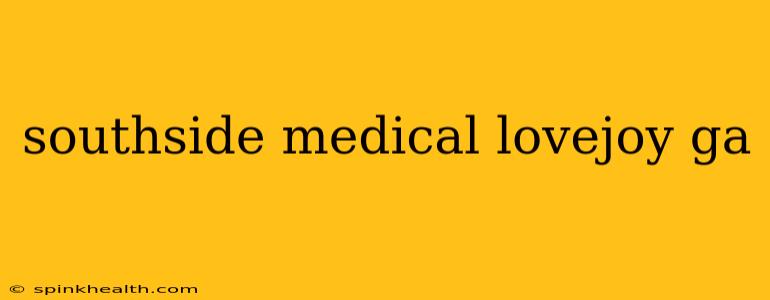 southside medical lovejoy ga