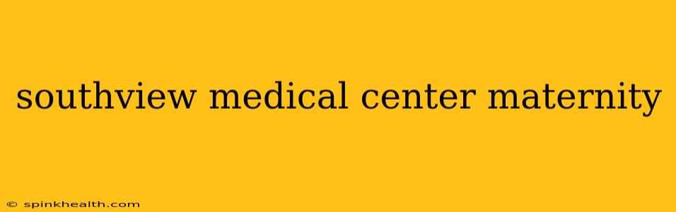 southview medical center maternity
