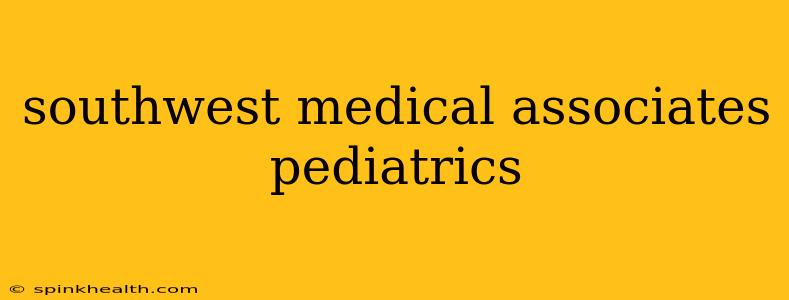 southwest medical associates pediatrics