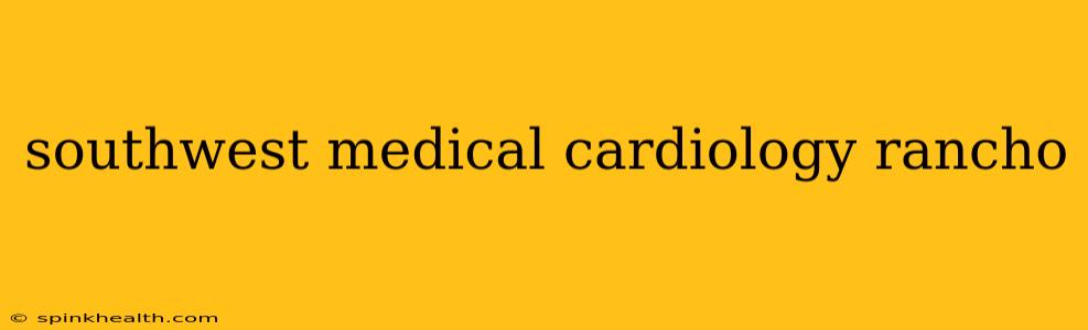 southwest medical cardiology rancho