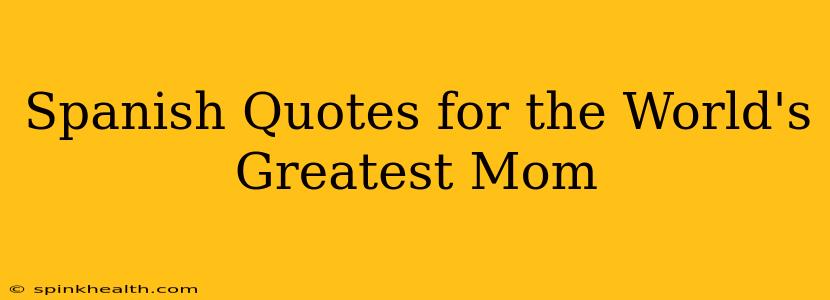Spanish Quotes for the World's Greatest Mom
