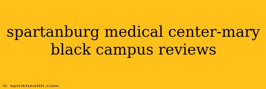 spartanburg medical center-mary black campus reviews