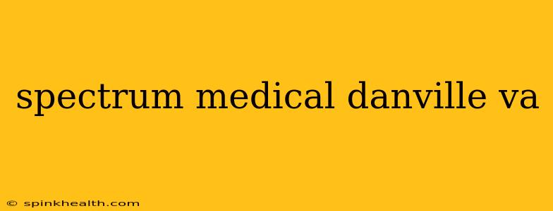 spectrum medical danville va