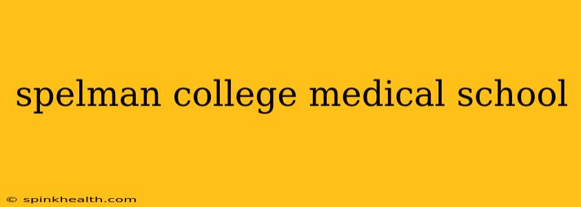 spelman college medical school
