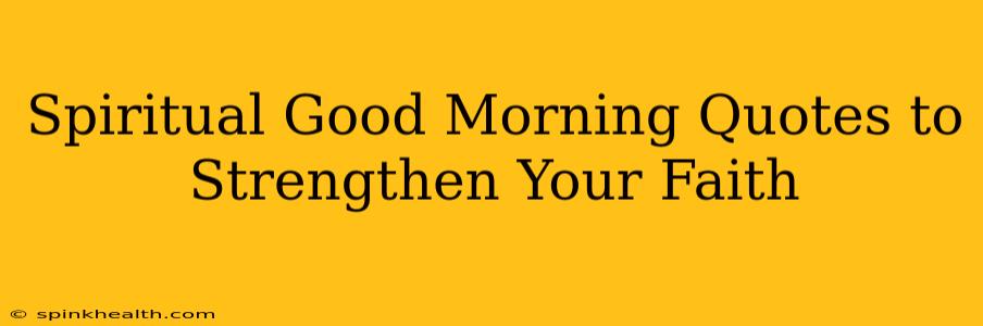 Spiritual Good Morning Quotes to Strengthen Your Faith
