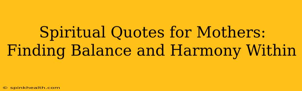 Spiritual Quotes for Mothers: Finding Balance and Harmony Within