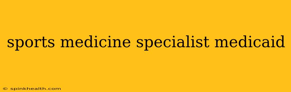 sports medicine specialist medicaid