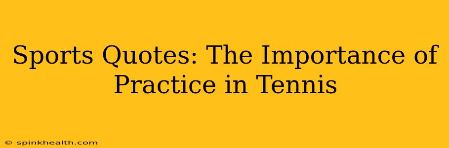 Sports Quotes: The Importance of Practice in Tennis