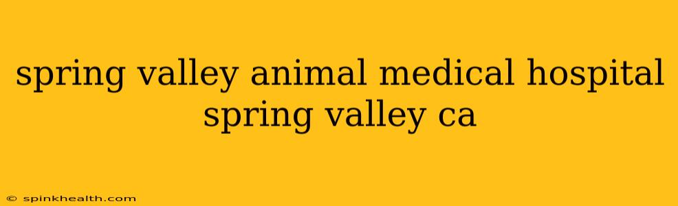 spring valley animal medical hospital spring valley ca