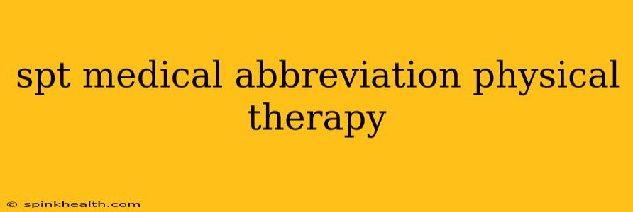 spt medical abbreviation physical therapy