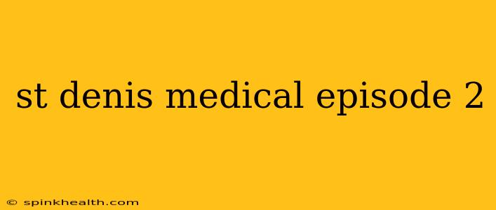 st denis medical episode 2