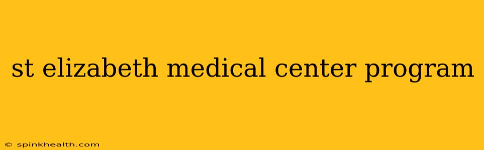 st elizabeth medical center program