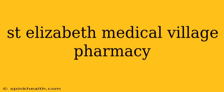 st elizabeth medical village pharmacy