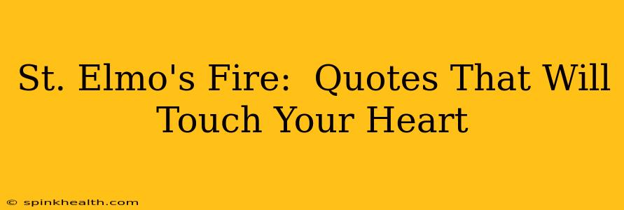 St. Elmo's Fire:  Quotes That Will Touch Your Heart