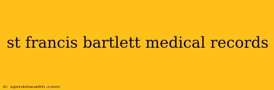 st francis bartlett medical records