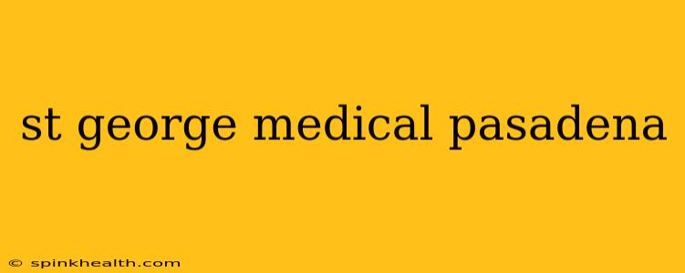 st george medical pasadena